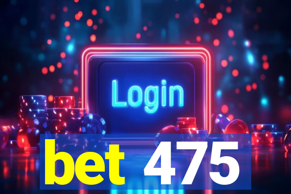 bet 475